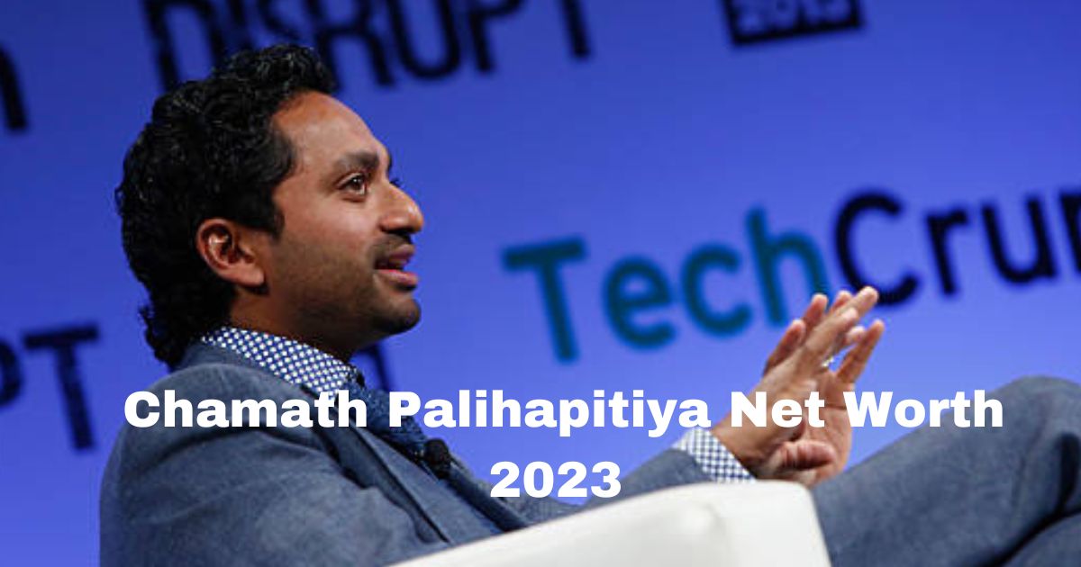 Chamath Palihapitiya net worth 2023
